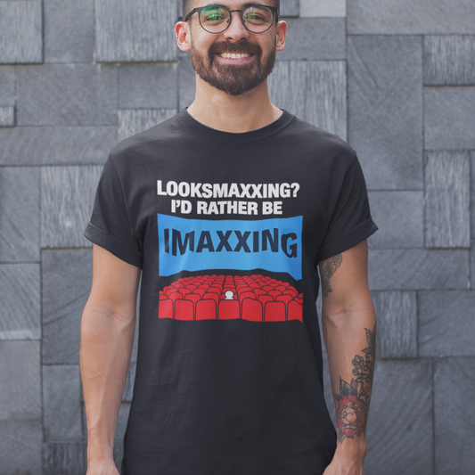 Looksmaxxing? I'd Rather Be IMAXXING T-Shirt